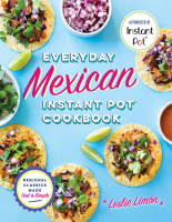 Everyday Mexican Instant Pot Cookbook_ Reg - Leslie Limon.pdf